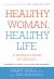 Healthy Woman, Healthy Life : A Woman's Book of Healing