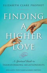 Finding a Higher Love : A Spiritual Guide to Transforming Relationships