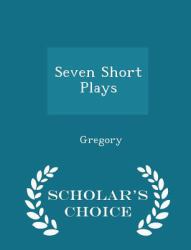 Seven Short Plays - Scholar's Choice Edition