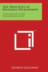 The Principles of Religious Development : A Psychological and Philosophical Study