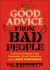 Good Advice from Bad People