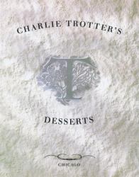 Charlie Trotter's Desserts : [a Cookbook]