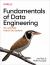 Fundamentals of Data Engineering : Plan and Build Robust Data Systems