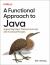 A Functional Approach to Java : Augmenting Object-Oriented Java Code with Functional Principles