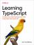 Learning TypeScript : Enhance Your Web Development Skills Using Type-Safe JavaScript