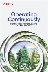 Operating Continuously : Best Practices for Accelerating Software Delivery