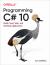 Programming C# 10 : Build Cloud, Web, and Desktop Applications