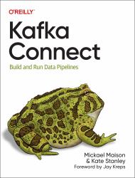 Kafka Connect : Build and Run Data Pipelines