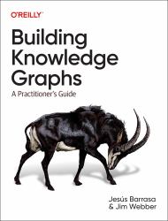 Building Knowledge Graphs : A Practitioner's Guide