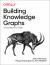 Building Knowledge Graphs : A Practitioner's Guide