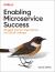 Enabling Microservice Success : Managing Technical, Organizational, and Cultural Challenges