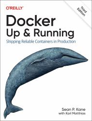 Docker: up and Running : Shipping Reliable Containers in Production