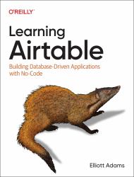 Learning Airtable : Building Database-Driven Applications with No-Code