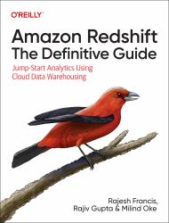 Amazon Redshift: the Definitive Guide : Jump-Start Analytics Using Cloud Data Warehousing