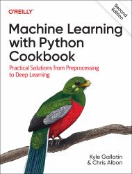 Machine Learning with Python Cookbook : Practical Solutions from Preprocessing to Deep Learning