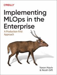 Implementing MLOps in the Enterprise : A Production-First Approach