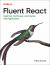 Fluent React : Build Fast, Performant, and Intuitive Web Applications