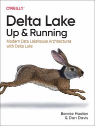 Delta Lake: up and Running : Modern Data Lakehouse Architectures with Delta Lake