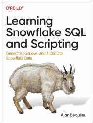 Learning Snowflake SQL and Scripting : Generate, Retrieve, and Automate Snowflake Data