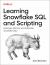 Learning Snowflake SQL and Scripting : Generate, Retrieve, and Automate Snowflake Data