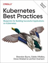 Kubernetes Best Practices : Blueprints for Building Successful Applications on Kubernetes