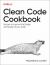 Clean Code Cookbook : Recipes to Improve the Design and Quality of Your Code