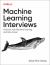 Machine Learning Interviews : Kickstart Your Machine Learning and Data Career