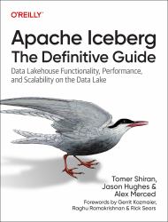 Apache Iceberg: the Definitive Guide : Data Lakehouse Functionality, Performance, and Scalability on the Data Lake