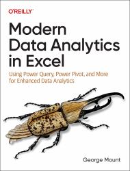 Modern Data Analytics in Excel : Using Power Query, Power Pivot, and More for Enhanced Data Analytics