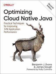 Optimizing Cloud Native Java : Practical Techniques for Improving JVM Application Performance