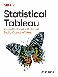 Statistical Tableau : How to Use Statistical Models and Decision Science in Tableau