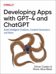 Developing Apps with GPT-4 and ChatGPT : Build Intelligent Chatbots, Content Generators, and More