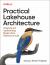 Practical Lakehouse Architecture : Designing and Implementing Modern Data Platforms at Scale