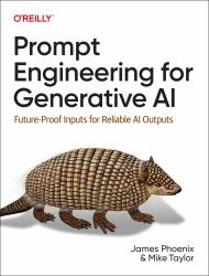 Prompt Engineering for Generative AI : Future-Proof Inputs for Reliable AI Outputs