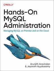 Hands-On MySQL Administration : Managing MySQL on Premises and in the Cloud