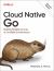 Cloud Native Go : Building Reliable Services in Unreliable Environments