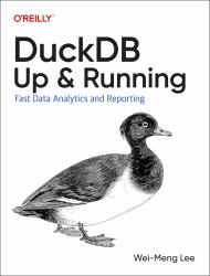 DuckDB: up and Running : Fast Data Analytics and Reporting