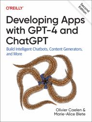 Developing Apps with GPT-4 and ChatGPT : Build Intelligent Chatbots, Content Generators, and More