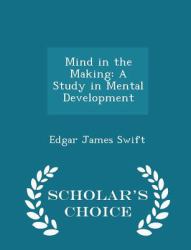 Mind in the Making : A Study in Mental Development - Scholar's Choice Edition