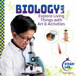 Biology Lab: Explore Living Things with Art and Activities : Biology Lab:Explore Living Things with Art and Activities