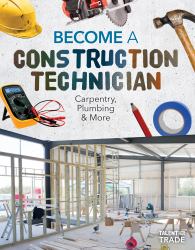 Become a Construction Technician: Carpentry, Plumbing and More : Carpentry, Plumbing and More