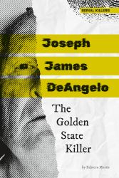 Joseph James Deangelo: the Golden State Killer : The Golden State Killer