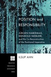 Position and Responsibility : Jürgen Habermas, Reinhold Niebuhr, and the Co-Reconstruction of the Positional Imperative