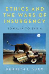 Ethics and the Wars of Insurgency : Somalia to Syria