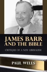 James Barr and the Bible : Critique of a New Liberalism