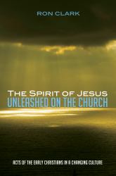 The Spirit of Jesus Unleashed on the Church : Acts of the Early Christians in a Changing Culture