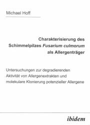 Charakterisierung des Schimmelpilzes Fusarium Culmorum als Allergenträger : Untersuchungen zur degradierenden Aktivität von Allergenextrakten und molekulare Klonierung potenzieller Allergene