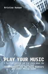 Play Your Music : A Fan's Perspective and True Story about the Philadelphia Rock Band Tommy C