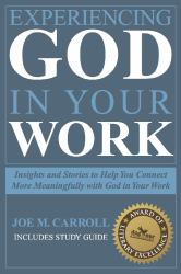 Experiencing God in Your Work : Insights and Stories to Help You Connect Meaningfully with God in Your Work