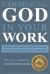 Experiencing God in Your Work : Insights and Stories to Help You Connect Meaningfully with God in Your Work